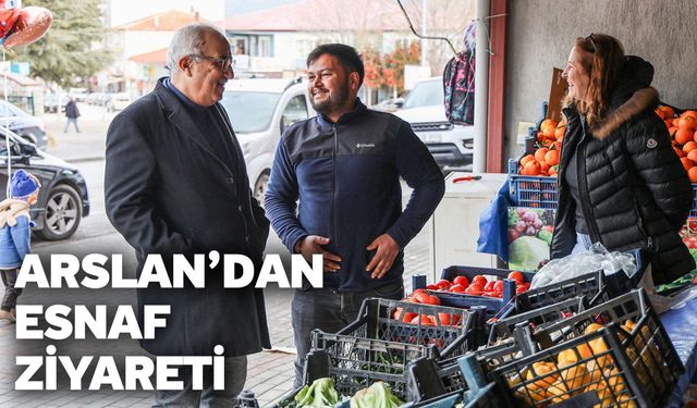 Arslan’dan esnaf ziyareti