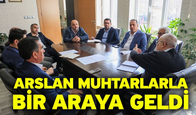 Arslan muhtarlarla bir araya geldi
