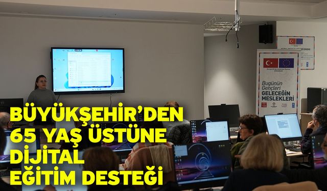 Büyükşehir’den 65 yaş üstüne dijital eğitim desteği