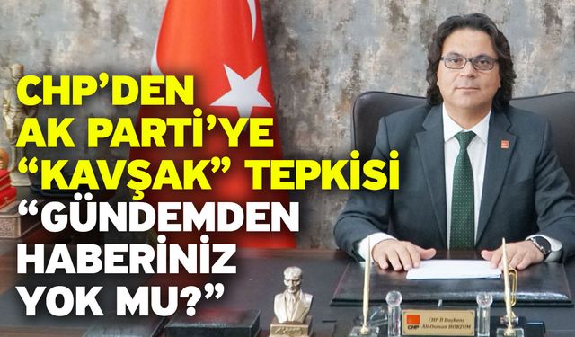 CHP’den AK Parti’ye “Kavşak” Tepkisi “Gündemden Haberiniz Yok mu?”