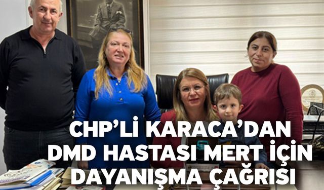 CHP’li Karaca’dan DMD Hastası Mert İçin Dayanışma Çağrısı