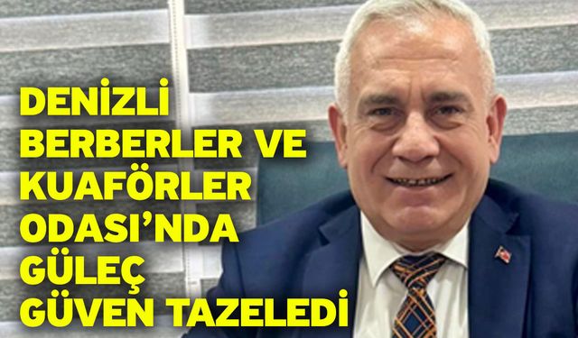 Denizli Berberler ve Kuaförler Odası’nda Güleç Güven Tazeledi