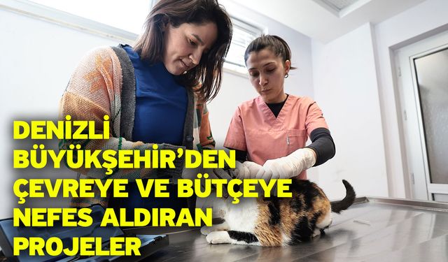 Denizli Büyükşehir’den çevreye ve bütçeye nefes aldıran projeler