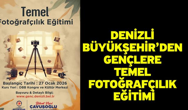 Denizli Büyükşehir’den gençlere temel fotoğrafçılık eğitimi
