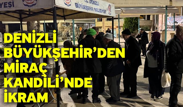 Denizli Büyükşehir’den Miraç Kandili’nde ikram