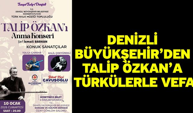 Denizli Büyükşehir’den Talip Özkan’a türkülerle vefa