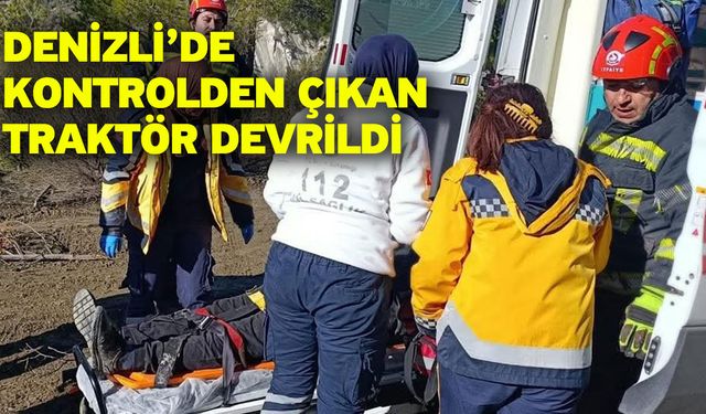Denizli’de kontrolden çıkan traktör devrildi