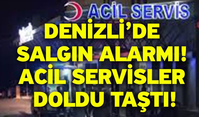 Denizli’de salgın alarmı! Acil servisler doldu taştı!