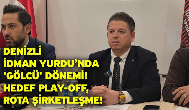 Denizli İdman Yurdu’nda 'Gölcü' dönemi! Hedef play-off, rota şirketleşme!
