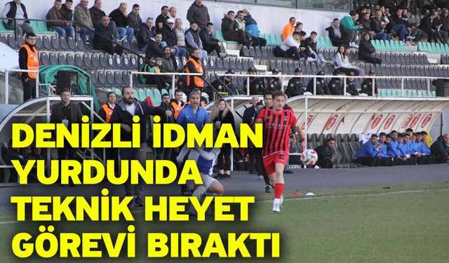 Denizli İdman Yurdunda teknik heyet görevi bıraktı