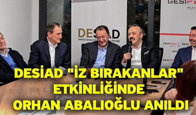 DESİAD "İz Bırakanlar" Etkinliğinde Orhan Abalıoğlu Anıldı