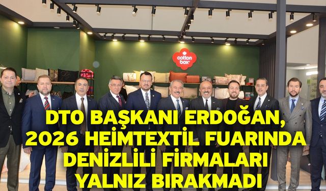DTO Başkanı Erdoğan, 2026 Heimtextil Fuarında Denizlili Firmaları Yalnız Bırakmadı