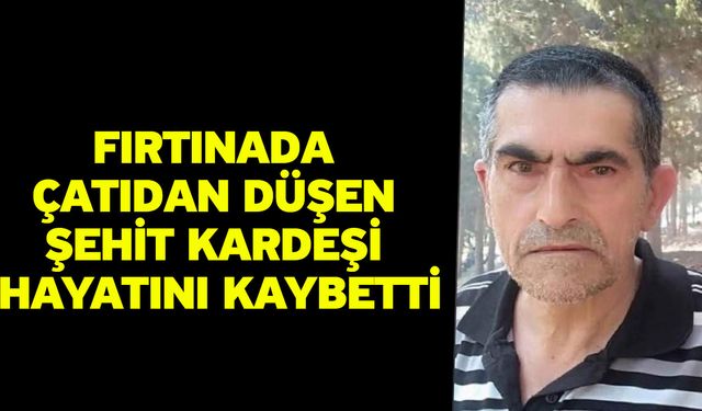Fırtınada Çatıdan Düşen Şehit Kardeşi Hayatını Kaybetti