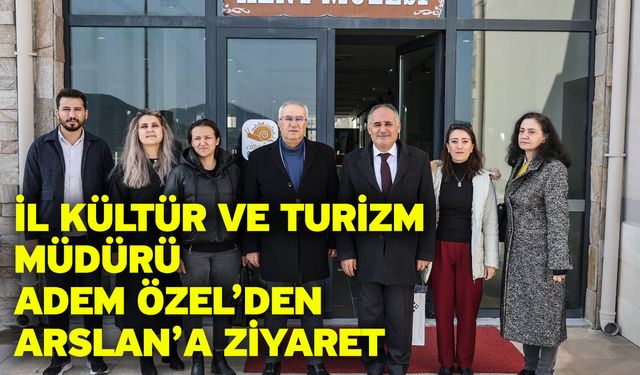 İl Kültür Ve Turizm Müdürü Adem Özel’den Arslan’a Ziyaret