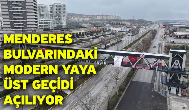 Menderes Bulvarındaki modern yaya üst geçidi açılıyor
