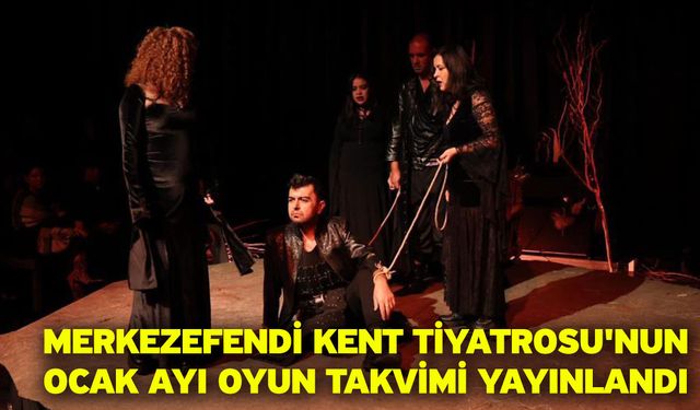 Merkezefendi Kent Tiyatrosu'nun Ocak Ayı Oyun Takvimi Yayınlandı