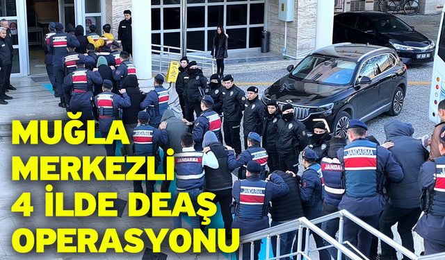 Muğla merkezli 4 ilde DEAŞ operasyonu