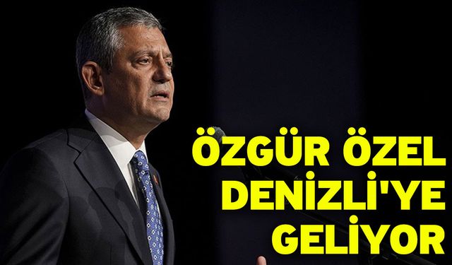 Özgür Özel Denizli'ye geliyor