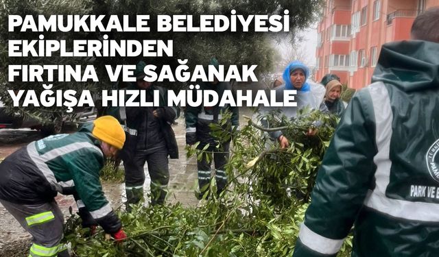 Pamukkale Belediyesi Ekiplerinden Fırtına Ve Sağanak Yağışa Hızlı Müdahale