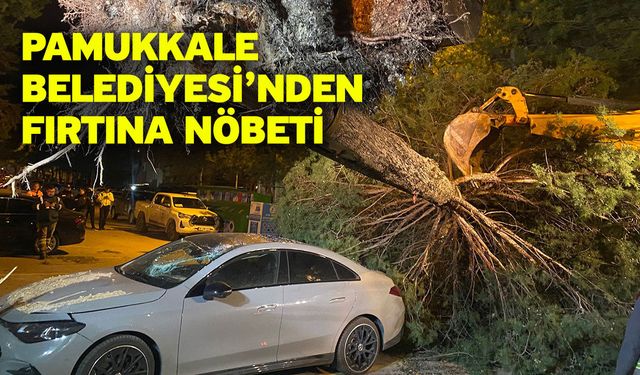 Pamukkale Belediyesi’nden Fırtına Nöbeti