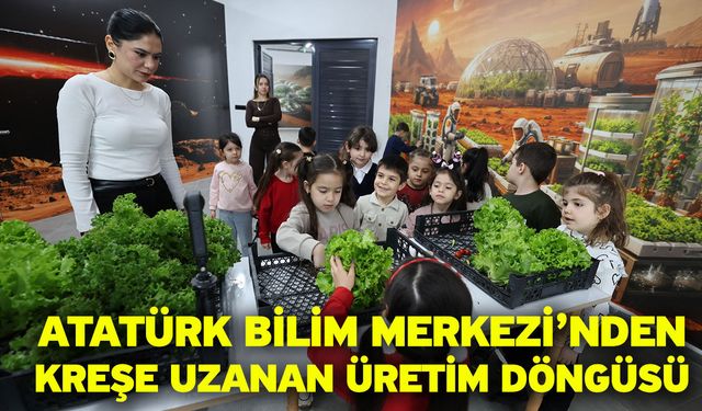 Atatürk Bilim Merkezi’nden Kreşe Uzanan Üretim Döngüsü