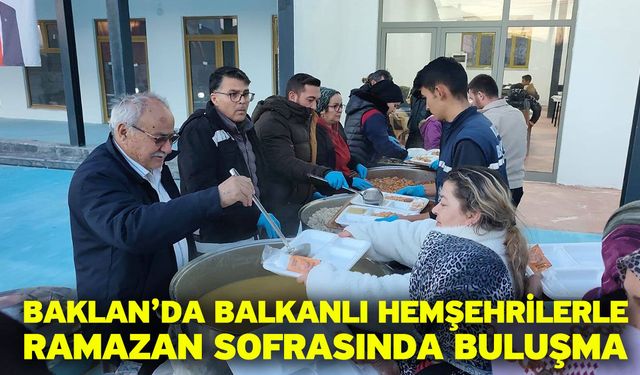 Baklan’da Balkanlı Hemşehrilerle Ramazan Sofrasında Buluşma