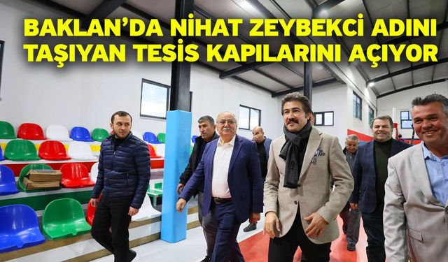 Baklan’da Nihat Zeybekci Adını Taşıyan Tesis Kapılarını Açıyor