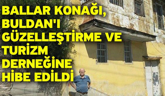 Ballar Konağı, Buldan'ı Güzelleştirme Ve Turizm Derneğine Hibe Edildi