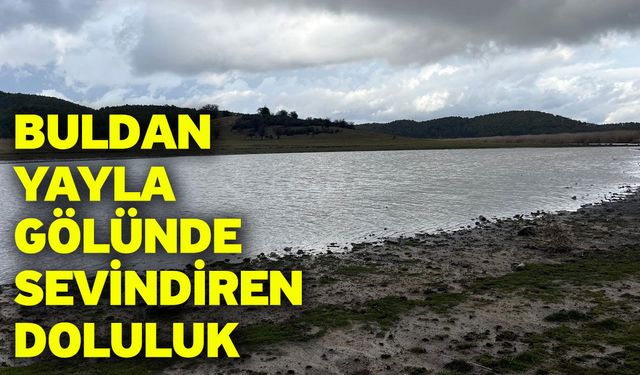 Buldan Yayla Gölünde sevindiren doluluk