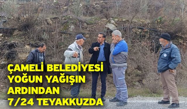 Çameli Belediyesi yoğun yağışın ardından 7/24 teyakkuzda