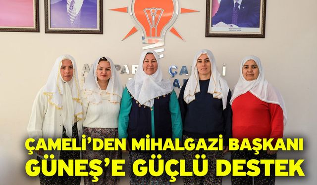 Çameli’den Mihalgazi Başkanı Güneş’e güçlü destek