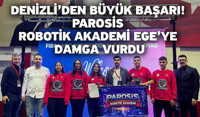 Denizli’den büyük başarı! Parosis Robotik Akademi Ege’ye damga vurdu