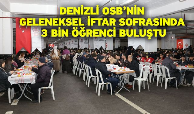Denizli OSB’nin Geleneksel İftar Sofrasında 3 Bin Öğrenci Buluştu
