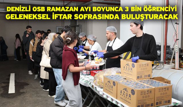Denizli OSB Ramazan Ayı Boyunca 3 Bin Öğrenciyi Geleneksel İftar Sofrasında Buluşturacak