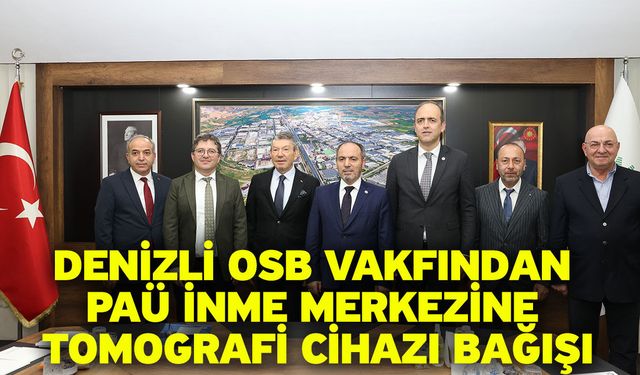 Denizli OSB Vakfından PAÜ İnme Merkezine Tomografi Cihazı Bağışı