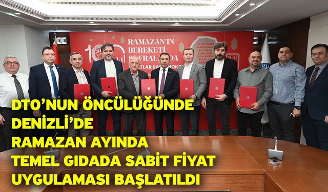 DTO’nun öncülüğünde Denizli’de Ramazan ayında temel gıdada sabit fiyat uygulaması başlatıldı
