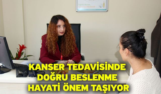 Kanser tedavisinde doğru beslenme hayati önem taşıyor