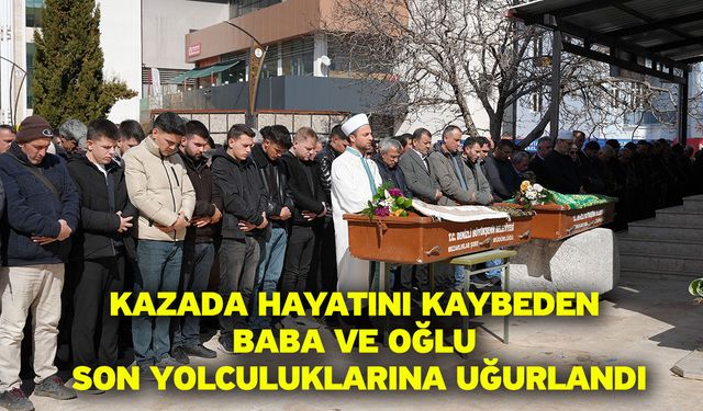 Kazada hayatını kaybeden baba ve oğlu son yolculuklarına uğurlandı