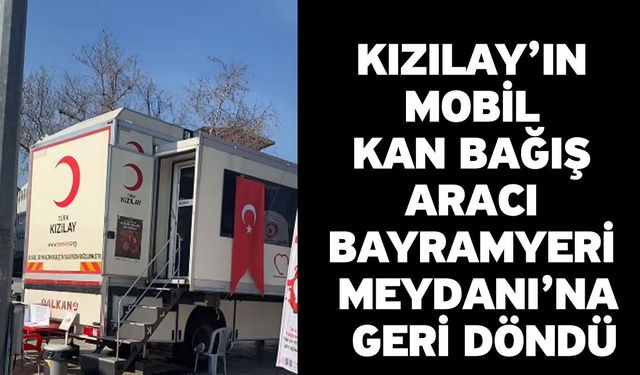 Kızılay’ın Mobil Kan Bağış Aracı Bayramyeri Meydanı’na Geri Döndü