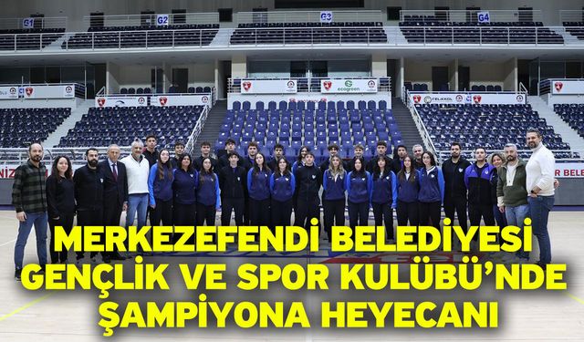 Merkezefendi Belediyesi Gençlik ve Spor Kulübü’nde Şampiyona Heyecanı