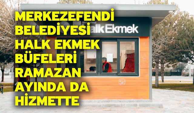 Merkezefendi Belediyesi Halk Ekmek Büfeleri Ramazan Ayında Da Hizmette