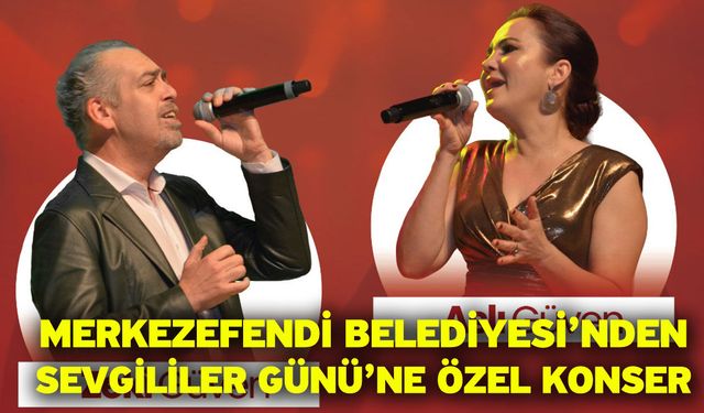 Merkezefendi Belediyesi’nden Sevgililer Günü’ne Özel Konser