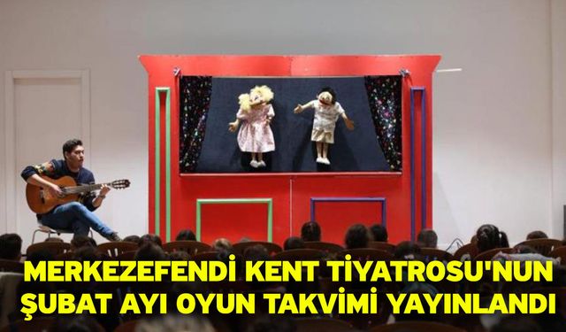 Merkezefendi Kent Tiyatrosu'nun Şubat Ayı Oyun Takvimi Yayınlandı