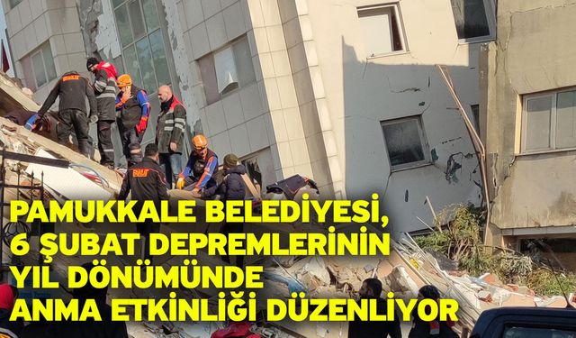 Pamukkale Belediyesi, 6 Şubat Depremlerinin Yıl Dönümünde Anma Etkinliği Düzenliyor