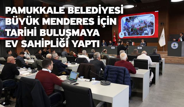 Pamukkale Belediyesi Büyük Menderes İçin Tarihi Buluşmaya Ev Sahipliği Yaptı