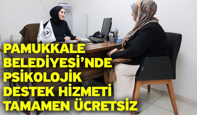 Pamukkale Belediyesi’nde Psikolojik Destek Hizmeti Tamamen Ücretsiz