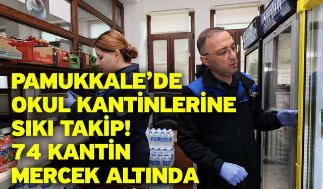 Pamukkale’de okul kantinlerine sıkı takip! 74 kantin mercek altında