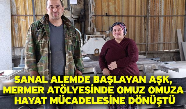 Sanal alemde başlayan aşk, mermer atölyesinde omuz omuza hayat mücadelesine dönüştü