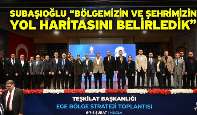 Subaşıoğlu “Bölgemizin ve şehrimizin yol haritasını belirledik”