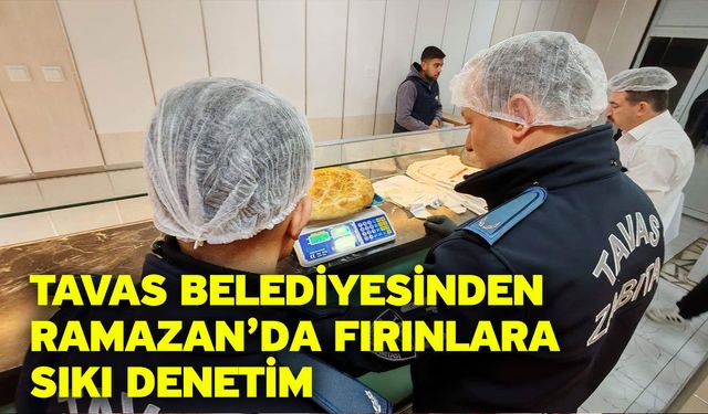 Tavas Belediyesinden Ramazan’da fırınlara sıkı denetim